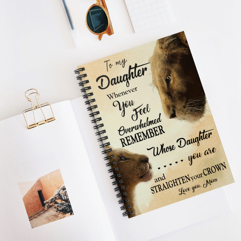 Spiral Notebook Customized Lion To My Daughter Whenever You Feel Overwhelmed Remember Whose Daughter You are and Straighten Your Crown Love Your Mom Ruled Line
