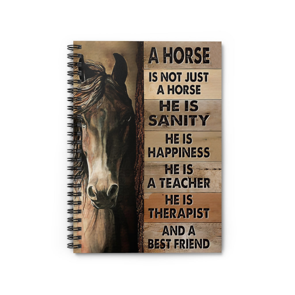 Spiral Notebook - Ruled Line A Horse Is Not Just A Horse He Is Sanity And A Best Friend Personalized Notebook Spiral Bound Notebook 6x8 for Writing