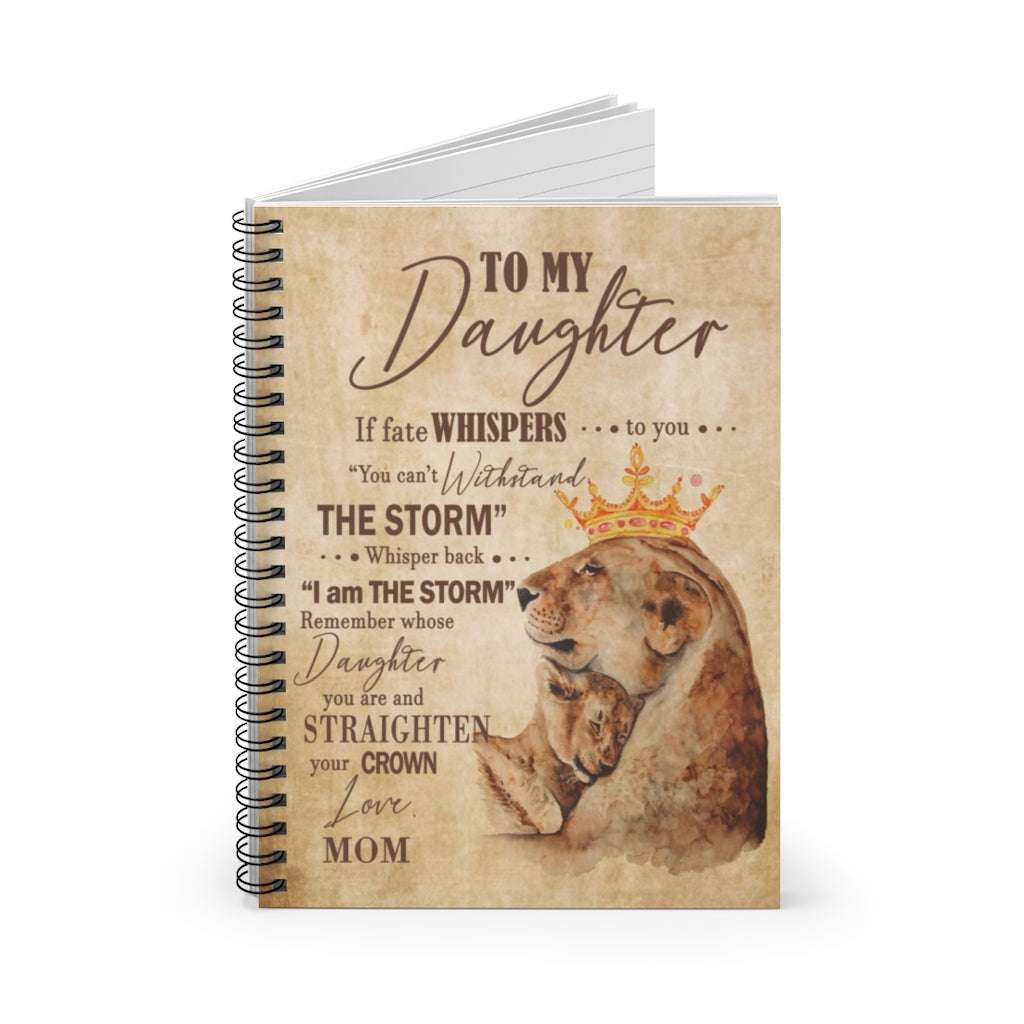 Spiral Notebook - Ruled Line to My Daughter Notebook If Fate Whispers to You Straighten Your Crown, Best Gift