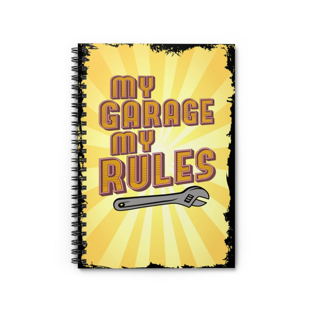 Spiral Notebook - Ruled Line My Garage My Rules Family Friend Gift Unisex Awesome Happy Birthday Gift Meaningful Quote  Inspirational Ideas