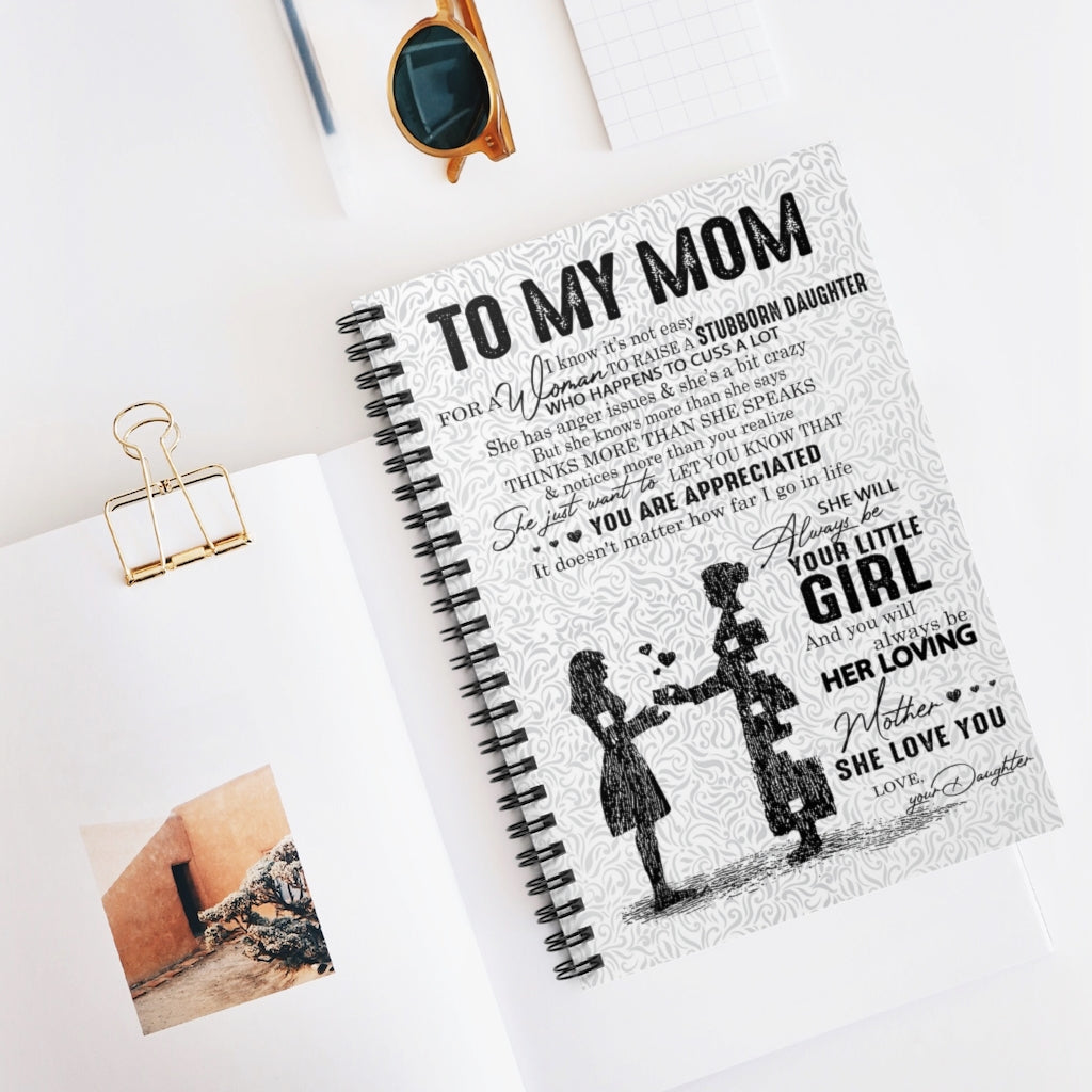 Spiral Notebook To My Mom I Know It's Not Easy for A Woman to Raise A Stubborn Daughter Love Your Daughter Ruled Line