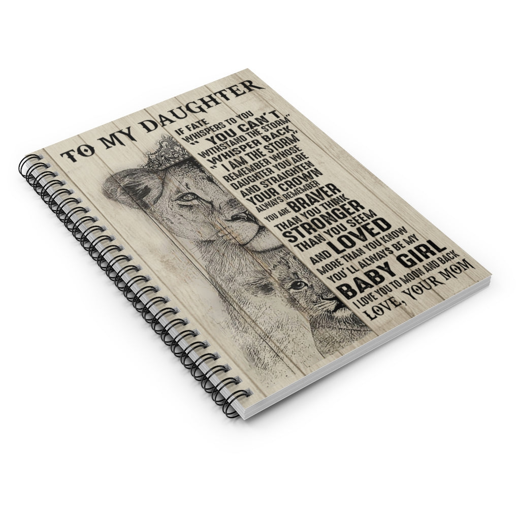 Spiral Notebook Motivational gift Lion To my daughter I am the storm remember whose daughter you are and straighten your crown be my baby girl I love you love your mom Awesome Birthday perfect Happy Birthday Ruled Line
