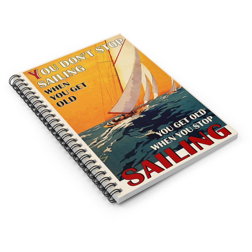 Spiral Notebook Sailing You Don't Stop Sailing Awesome Happy Birthday Gift Meaningful Quote Inspirational Ideas Wide Rule School Smart Spiral Composit