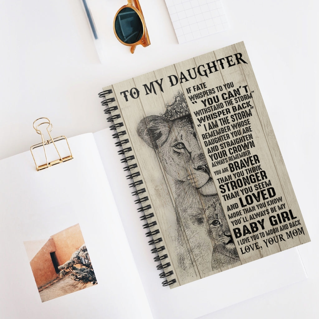 Spiral Notebook Motivational gift Lion To my daughter I am the storm remember whose daughter you are and straighten your crown be my baby girl I love you love your mom Awesome Birthday perfect Happy Birthday Ruled Line