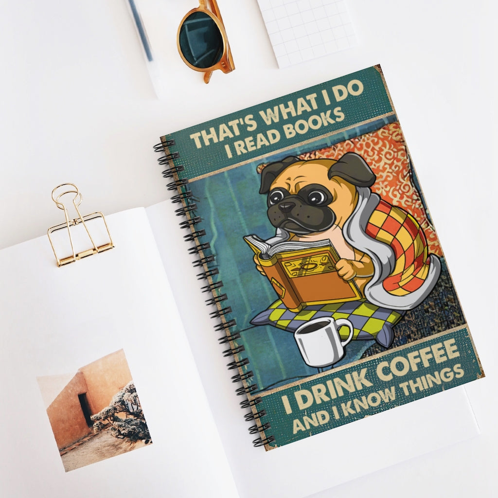 Spiral Notebook - Ruled Line to My Friends Poster That's What I DOI Read Books I Drink Coffee and I Know Things Dog Lovers Gift Dog Book New Parents Gift Ideas