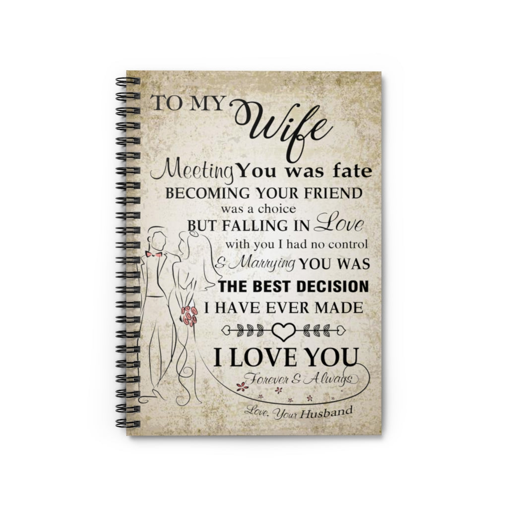 Spiral Notebook - Ruled Line To my Wife Meeting you was fate becoming your friend was a choice but falling in love family Love for Wedding Anniversary