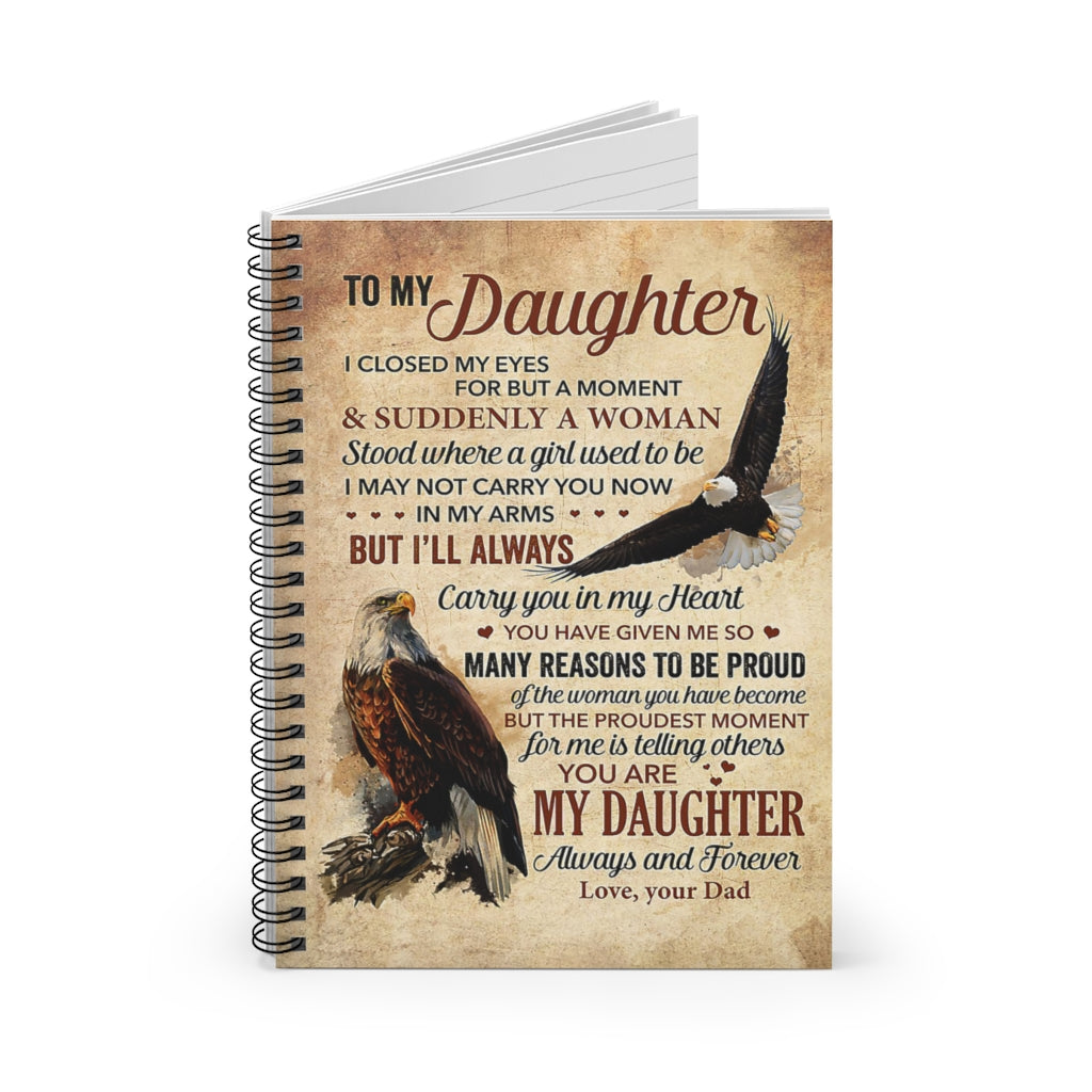 Spiral Notebook The Eagle – To My Daughter, I Closed My Eyes For But A Moment And Suddenly A Woman Mum Gift New Parents Gift Ideas Gift On Birthday