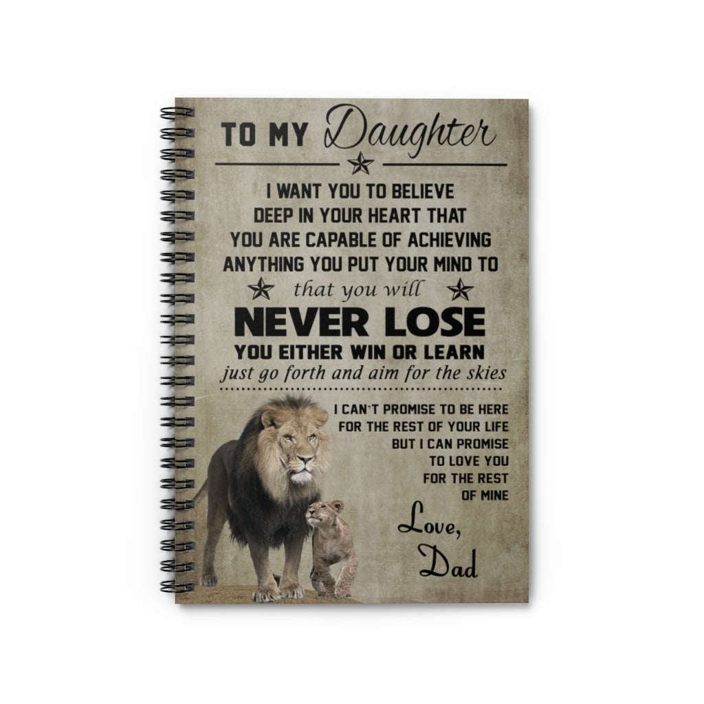 Spiral Notebook - Ruled Line To my Daughter I want you to believe deep in your heart that you are capable of achieving Family Friend Gift Unisex