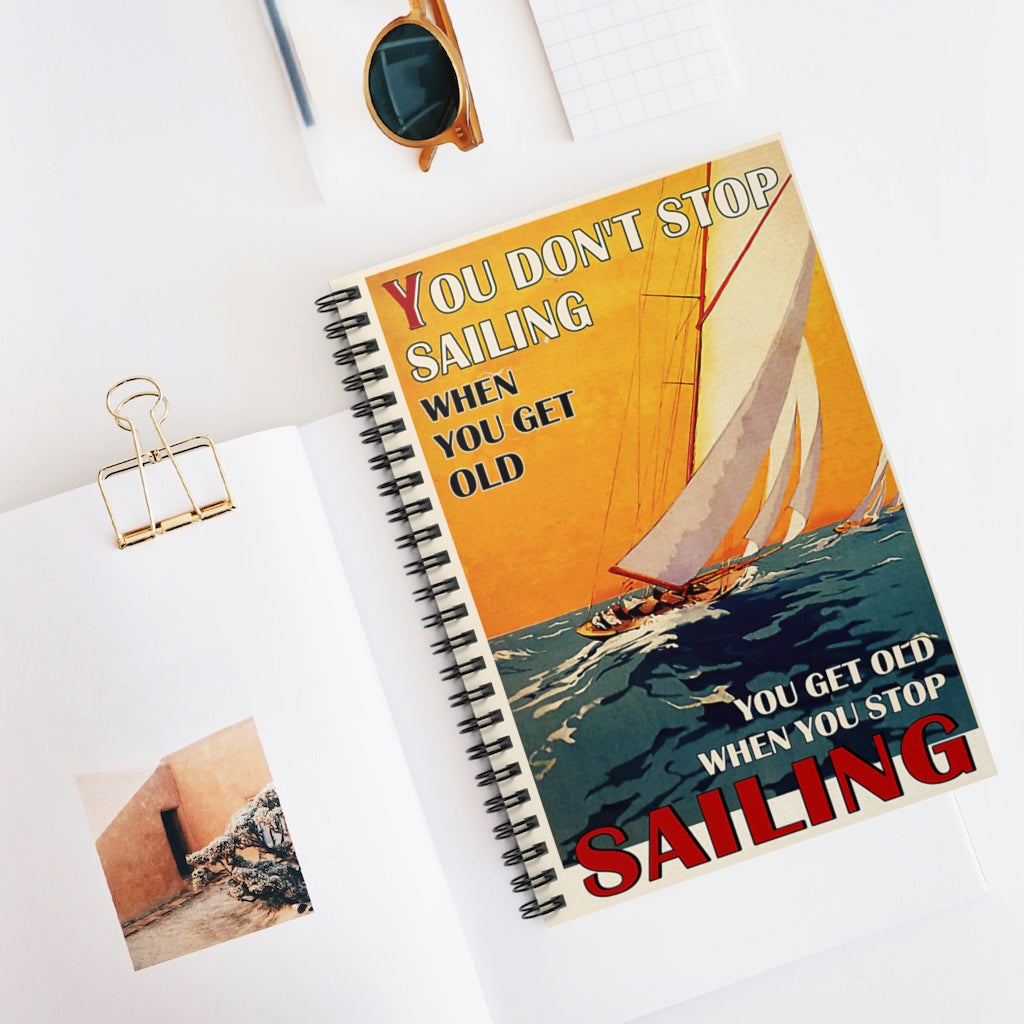 Spiral Notebook Sailing You Don't Stop Sailing Awesome Happy Birthday Gift Meaningful Quote Inspirational Ideas Wide Rule School Smart Spiral Composit