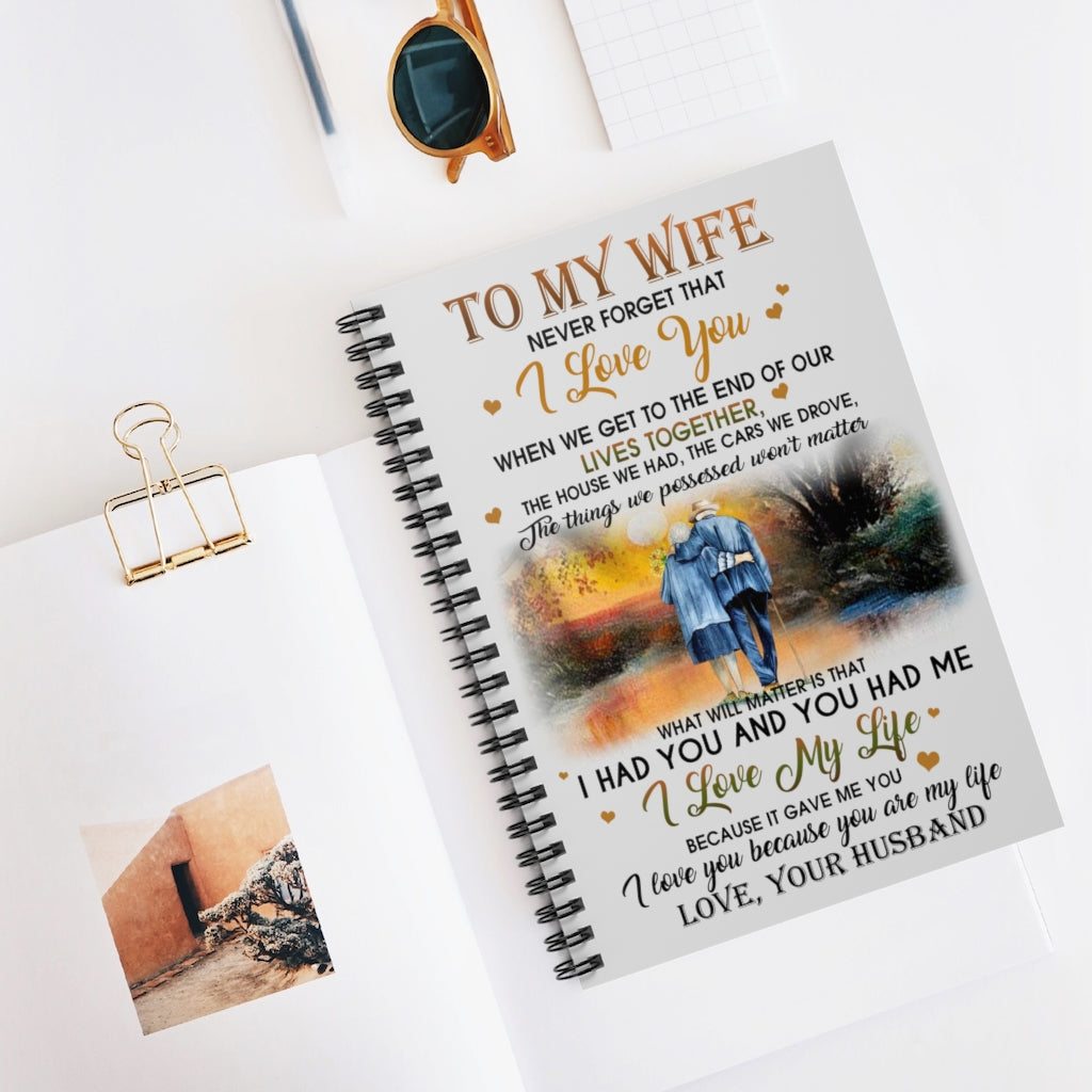 Spiral Notebook - Ruled Line To My Wife Never Forget That You I Love You Because You are My Life Love Your Husband Satin Personalized Gift Stationery Gift Personalized Notebook