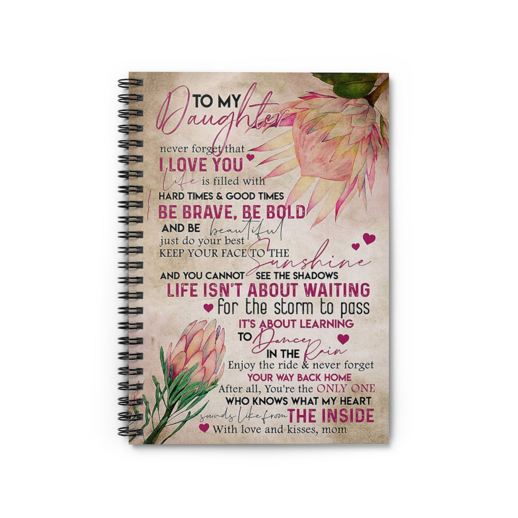 Spiral Notebook Protea Flower To My Daughter Keep Your Face To The Sunshine Premium Gift Family Awesome On Birthday Cover Spiral Organization Book