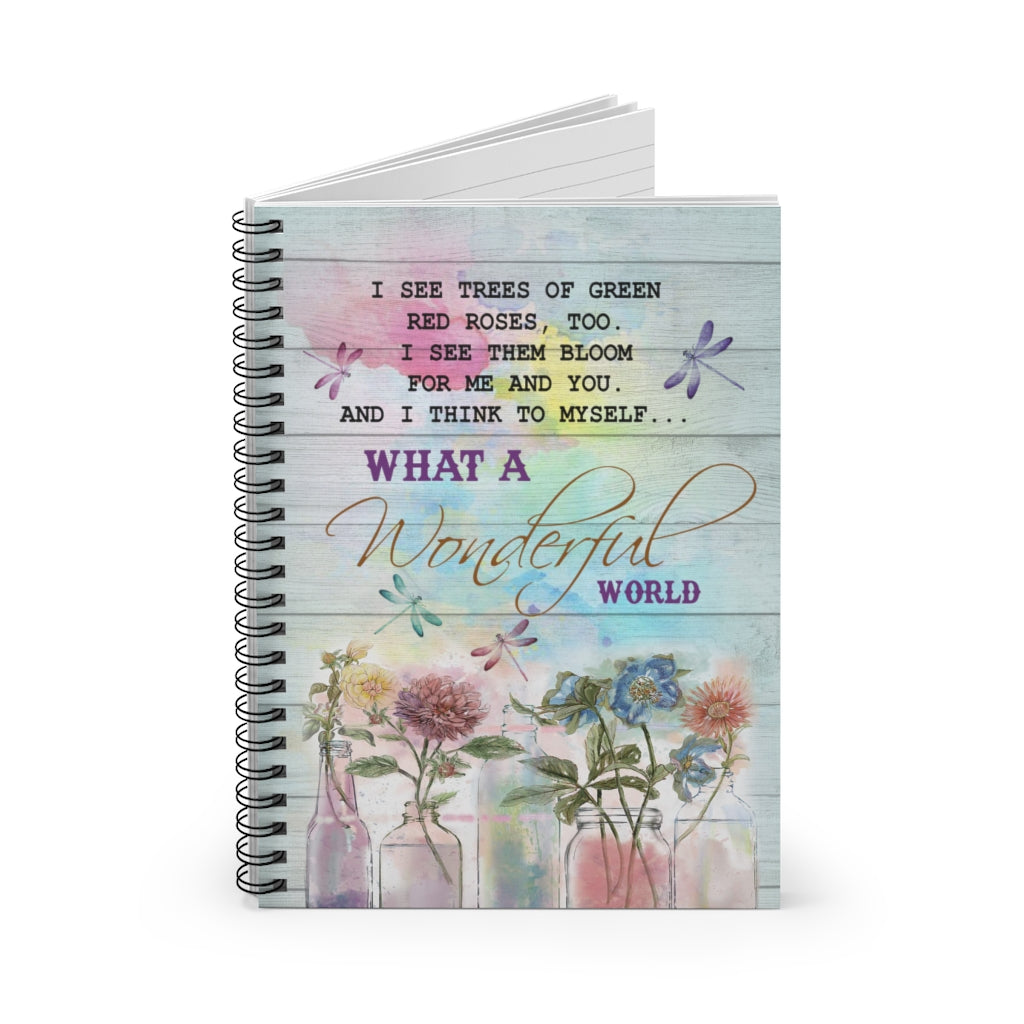 Spiral Notebook - Ruled Line I see trees of green red roses, too I see them bloom for me and you and I think to myself Gift On Birthday Inspirational to My