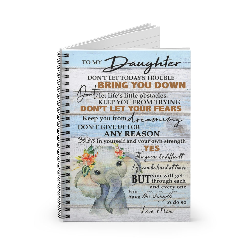Spiral Notebook To My Daughter Believe In Yourself And Your Own Strength Cute Elephant Gifts for Daughter Gifts for Women, Men Gift Ideas Writing Notebook 118 Pages