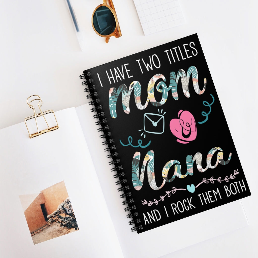 Spiral Notebook - Ruled Line Gifts Custom I Have Two Titles Mom And Nana -Personalized Notebook Keepsake Spiral Notebook Gift On Birthday