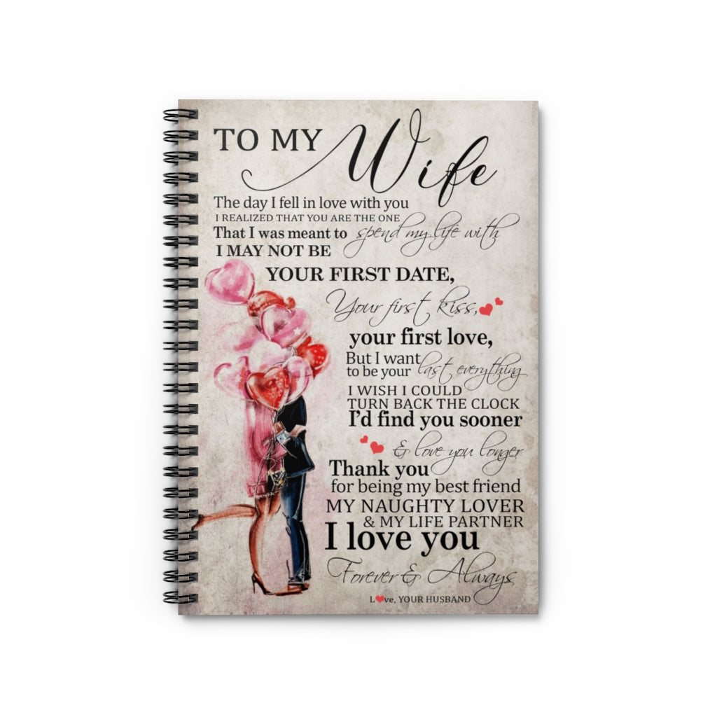 Spiral Notebook - Ruled Line Inspiration to My Wife, The Day I Fell in Love with You, I Realized That You are The one, That I was Meant to Spend My Life with Gifts for Men Women, On Birthday Xmast81