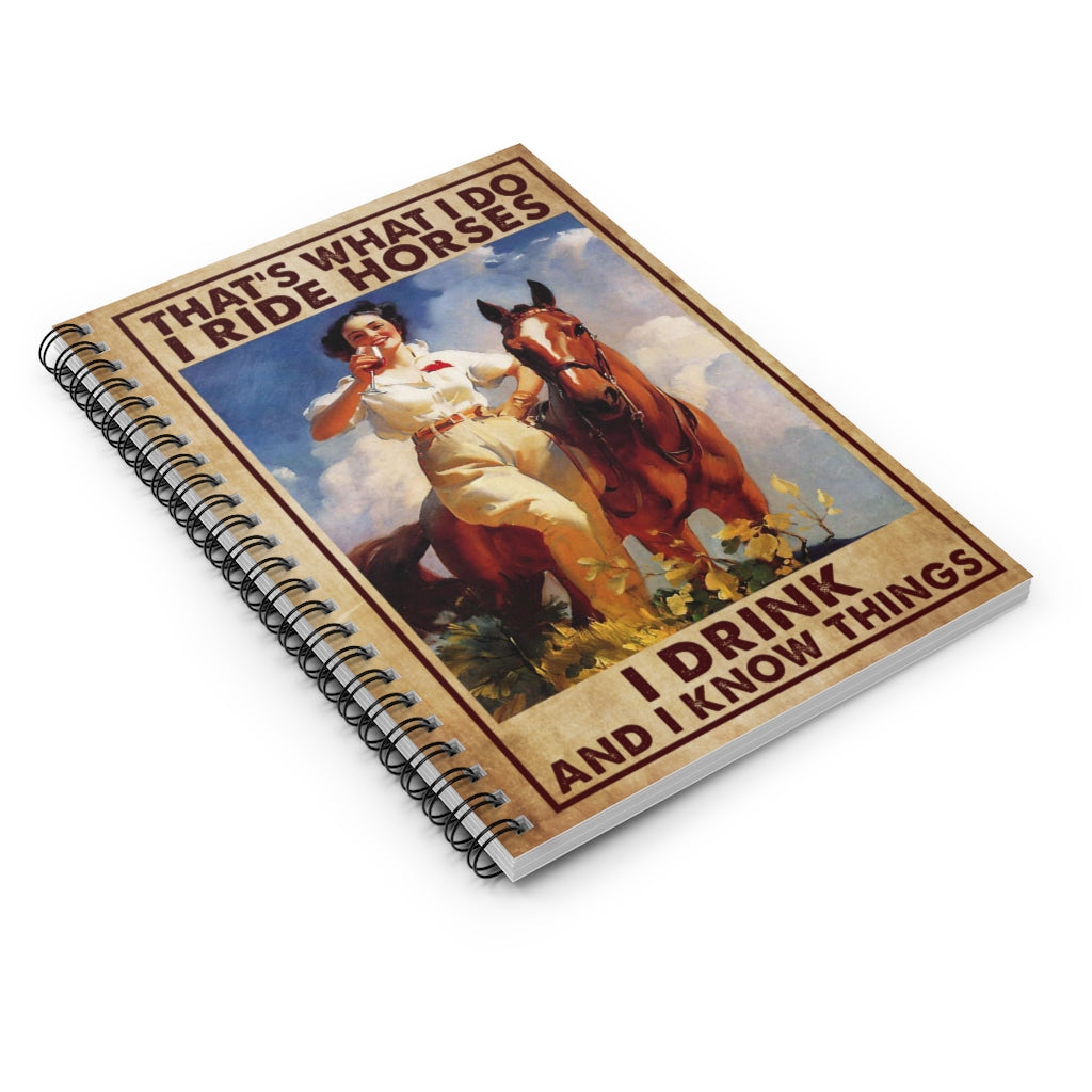 Spiral Notebook to My Son Poster That’s What I Do I Ride Horses I Drink and I Know Things Unframe Ruled Line