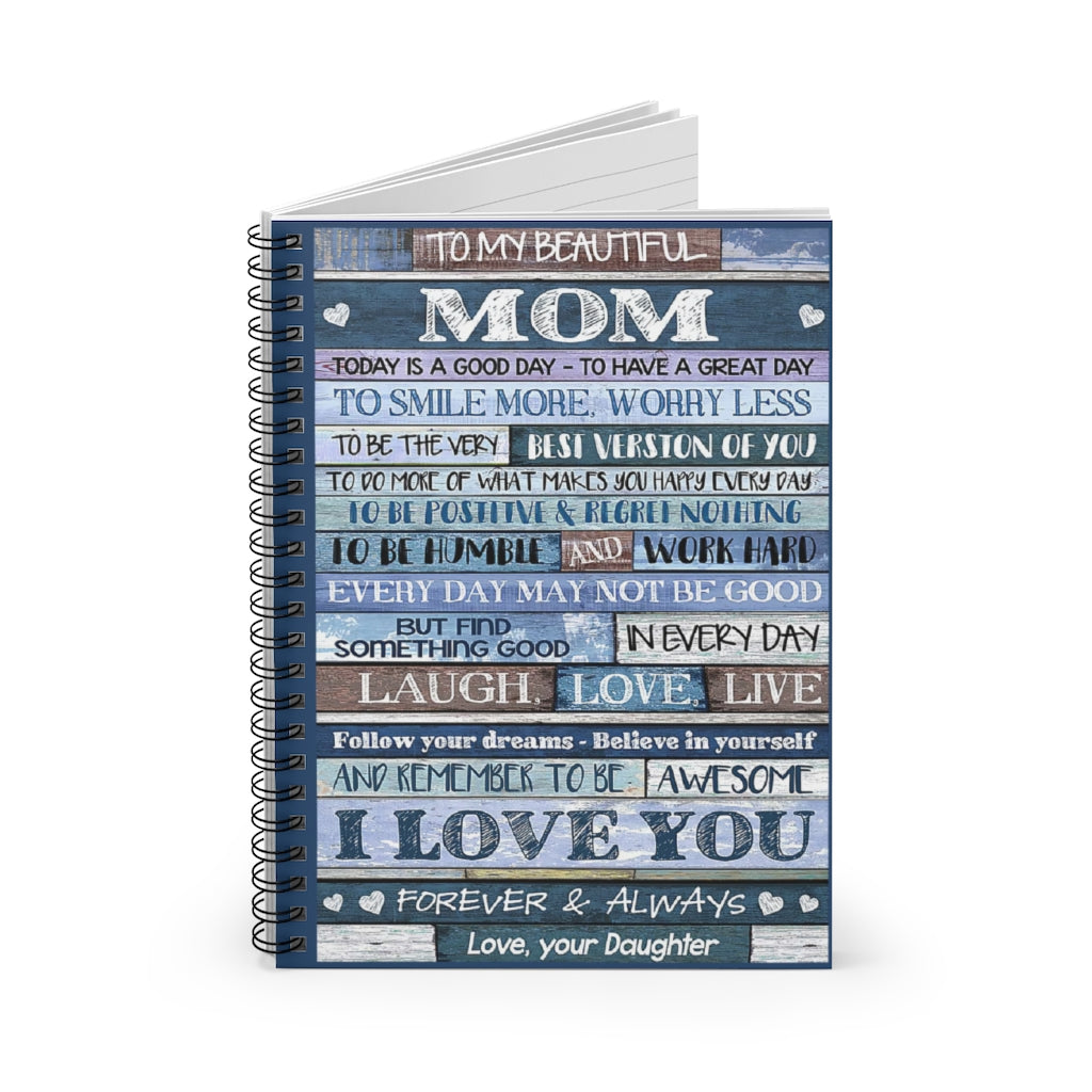 Spiral Notebook To My Beautiful Mom I Love You Forever, Your Daughter Premium Gift Family Awesome On Birthday Basics Wide Ruled Wirebound Spiral Notebook