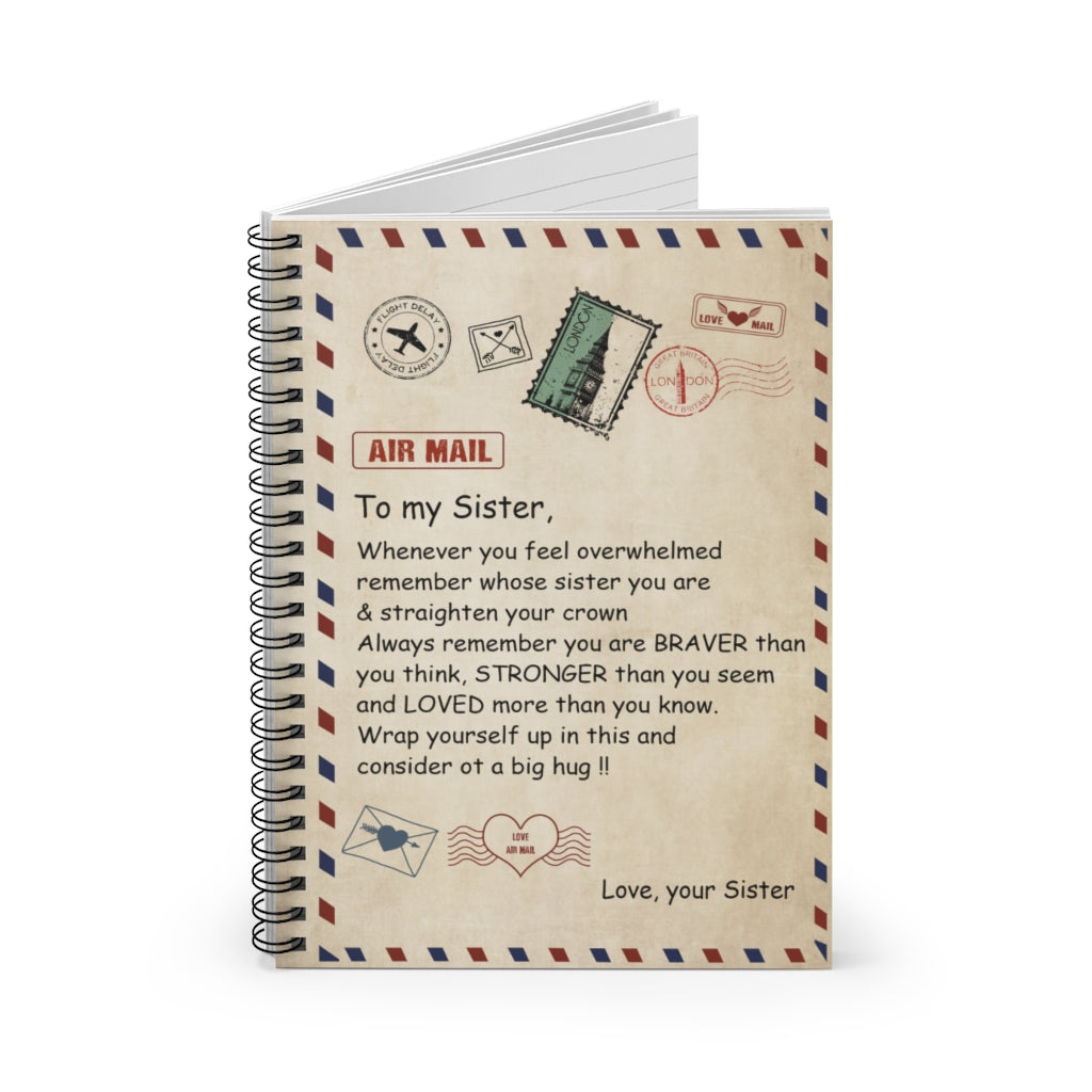 Spiral Notebook - Ruled Line To My Sister Whenever You Feel overwhelmed Remember Whose Sister You are & straighten Your Crown a Big Hug Love Your Sister