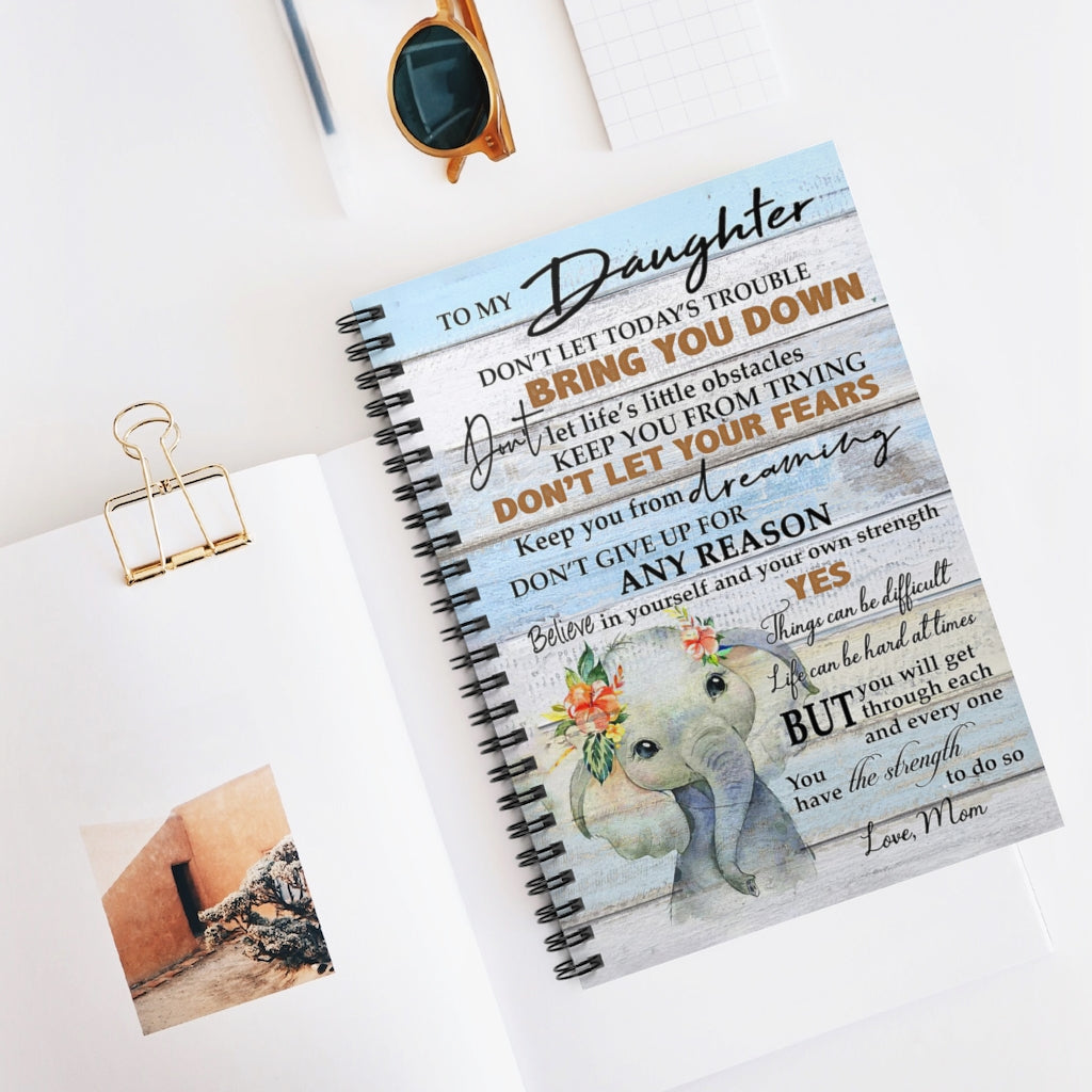 Spiral Notebook To My Daughter Believe In Yourself And Your Own Strength Cute Elephant Gifts for Daughter Gifts for Women, Men Gift Ideas Writing Notebook 118 Pages