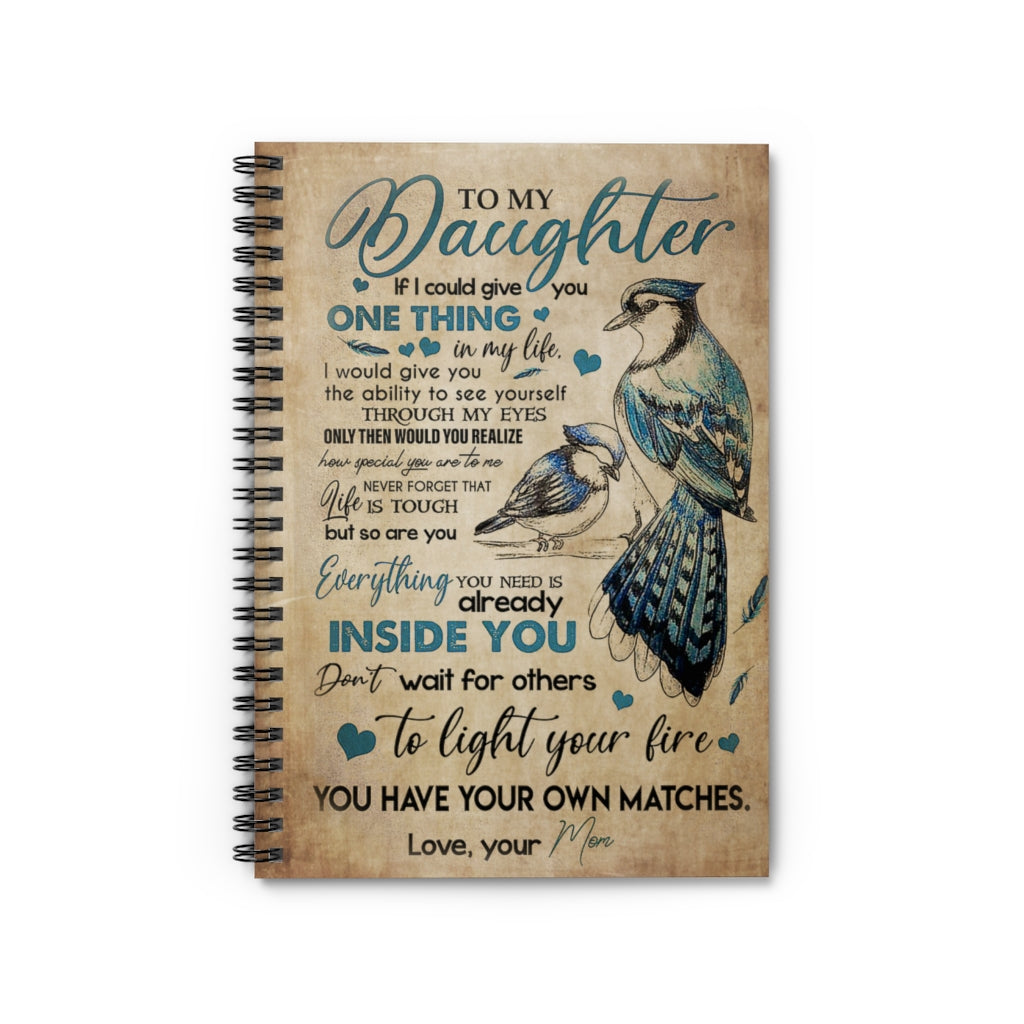 Spiral Notebook Beautiful Birds To My Daughter Everything You Need Is Already Inside You Love Your Mom Inspirational to My Daughter Basics Wide Ruled Classic Ruled Notebook/Journal