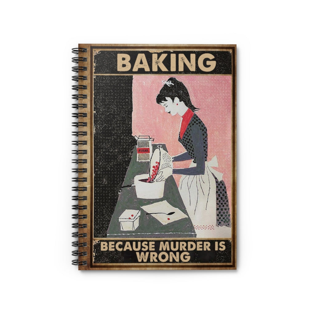 Spiral Notebook - Ruled Line Baking Because Murder is Wrong Poster No Frame OR Keepsake Spiral Notebook Gift On Birthday