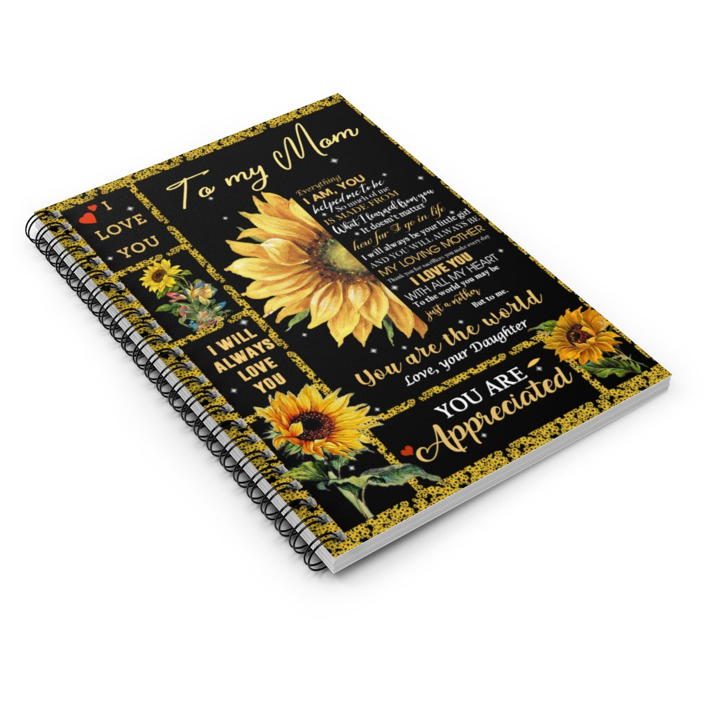 Spiral Notebook Sunflower To My Mom Everything I Am You Helped Me To Be So Much Of Me Is Made Ruled Line