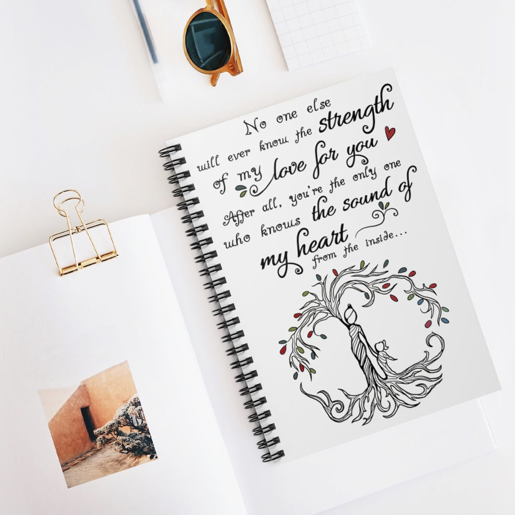 Spiral Notebook No One Else Will Ever Know The Strength Of My Love For You Mother Inspirational Ideas Premium Gift Family Awesome On Birthday