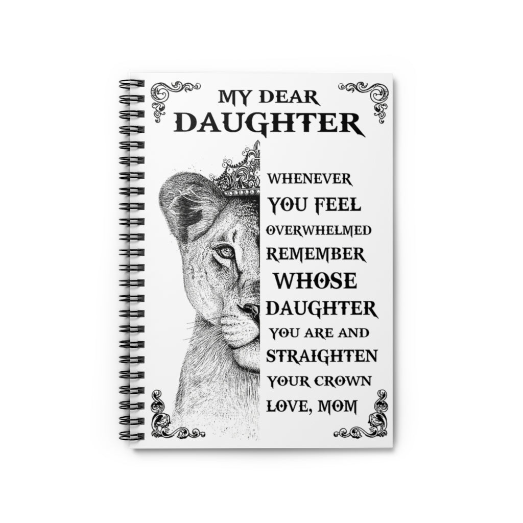Spiral Notebook Lion With Crown My Dear Daughter Whenever You Feel Overwhelmed Gifts for Daughter Gifts for Women, Men Gift Ideas Wide Rule School Smart Spiral Composit