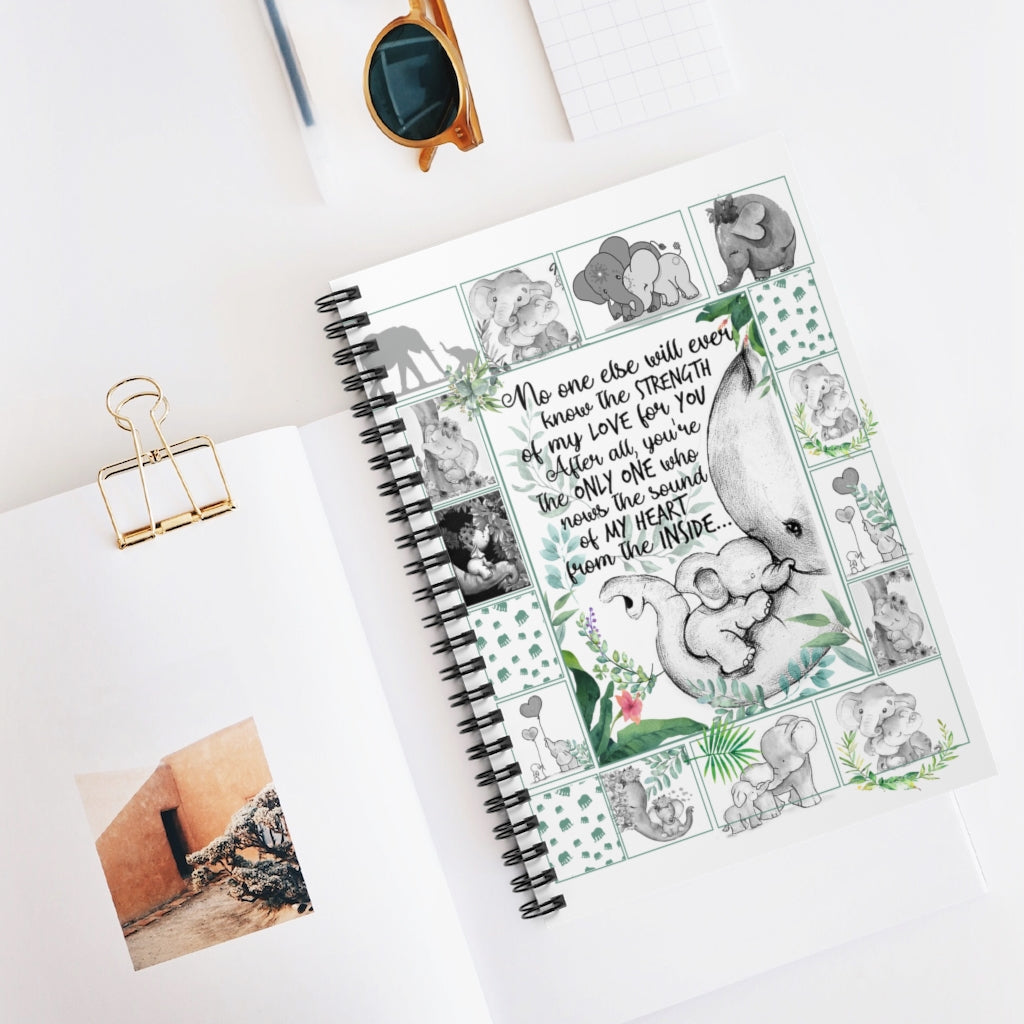 Spiral Notebook - Ruled Line Elephants Notebook no one Else Will Ever Know The Strength of My Love for You After All You're The only one who knows The Sound of My Heart