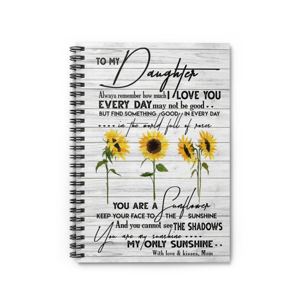 Spiral Notebook To My Daughter You Are My Sunshine With Love And Kisses Mom Personalized Gift Stationery Gift Gift Ideas