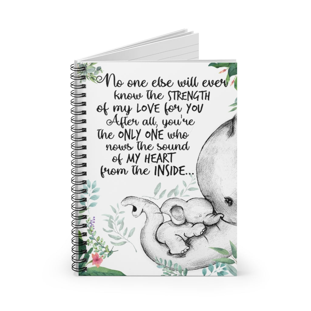 Spiral Notebook Elephants No one Else Will Ever Know The Strength of My Love for You After All You're The only one who nows The Sound of My Heart Ruled Line