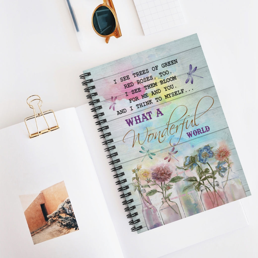 Spiral Notebook - Ruled Line I see trees of green red roses, too I see them bloom for me and you and I think to myself Gift On Birthday Inspirational to My