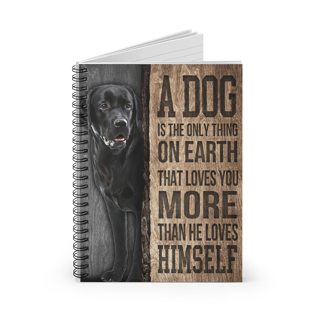Spiral Notebook A Dog Is The Only Thing On Earth Labrador Retriever Inspirational Ideas Premium Gift Family Awesome On Birthday Motivational gift Family