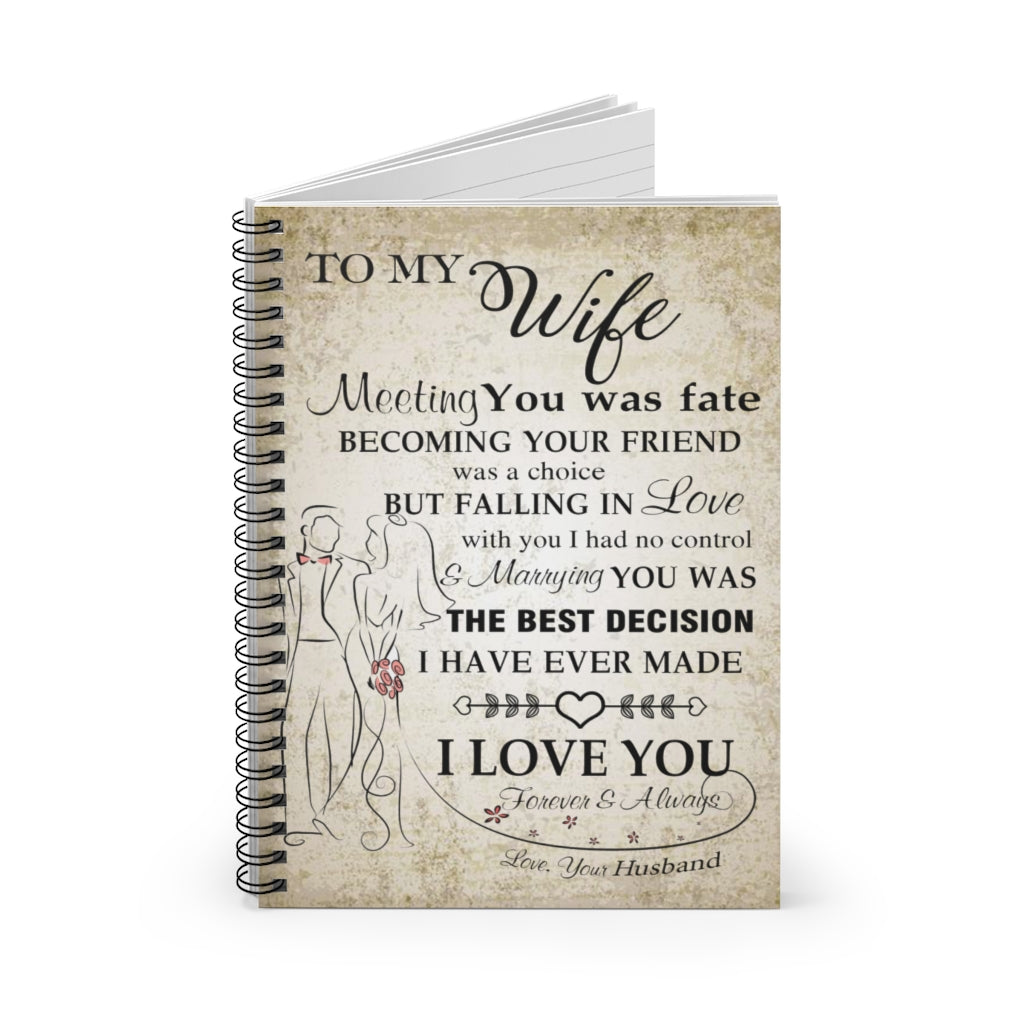 Spiral Notebook - Ruled Line To my Wife Meeting you was fate becoming your friend was a choice but falling in love family Love for Wedding Anniversary