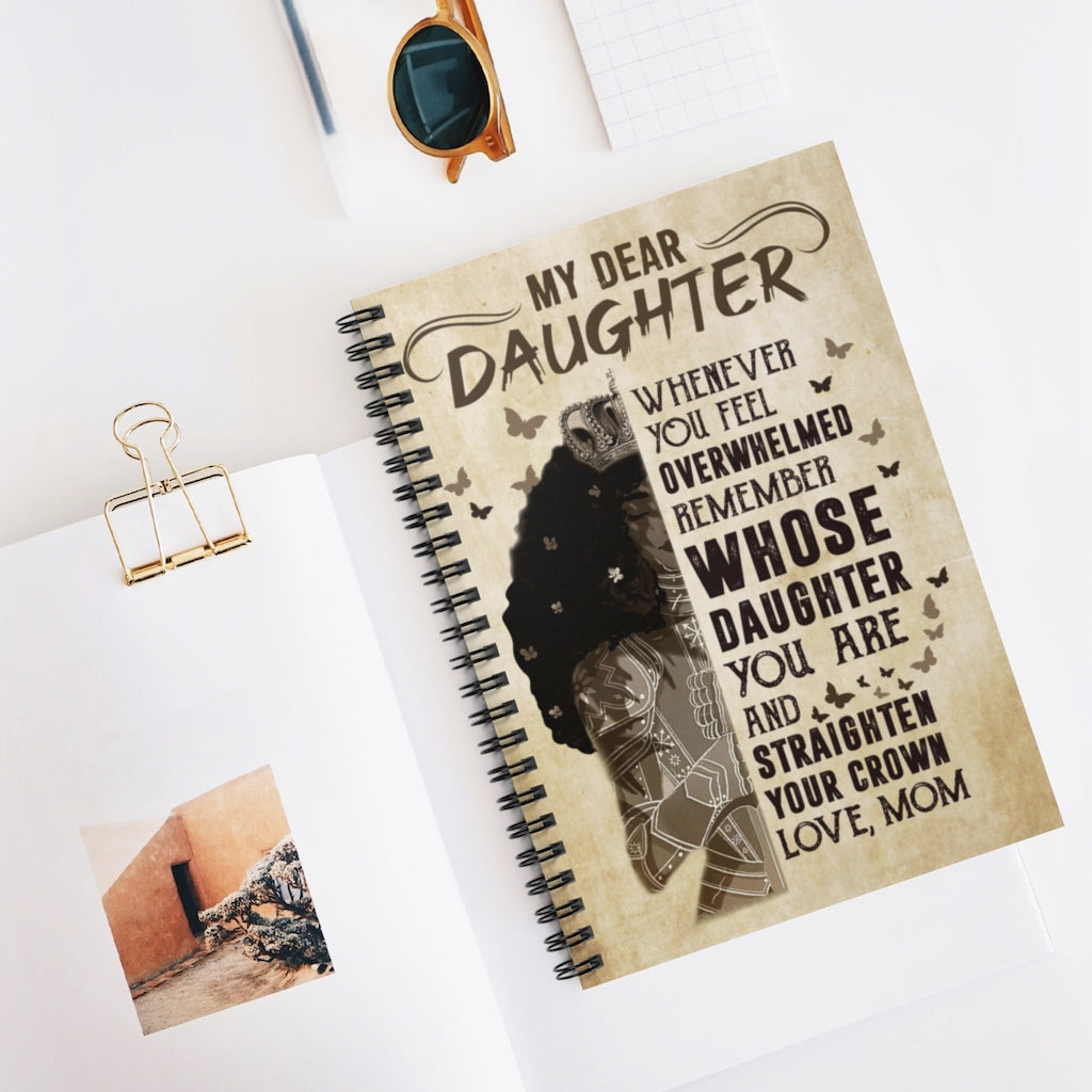 Dear Daughter Whenever You Feel Overwhelmed Remember Whose Daughter You are – to My Daughter Gift Family Unisex Awesome On Birthday, Spiral Notebook - Ruled Line