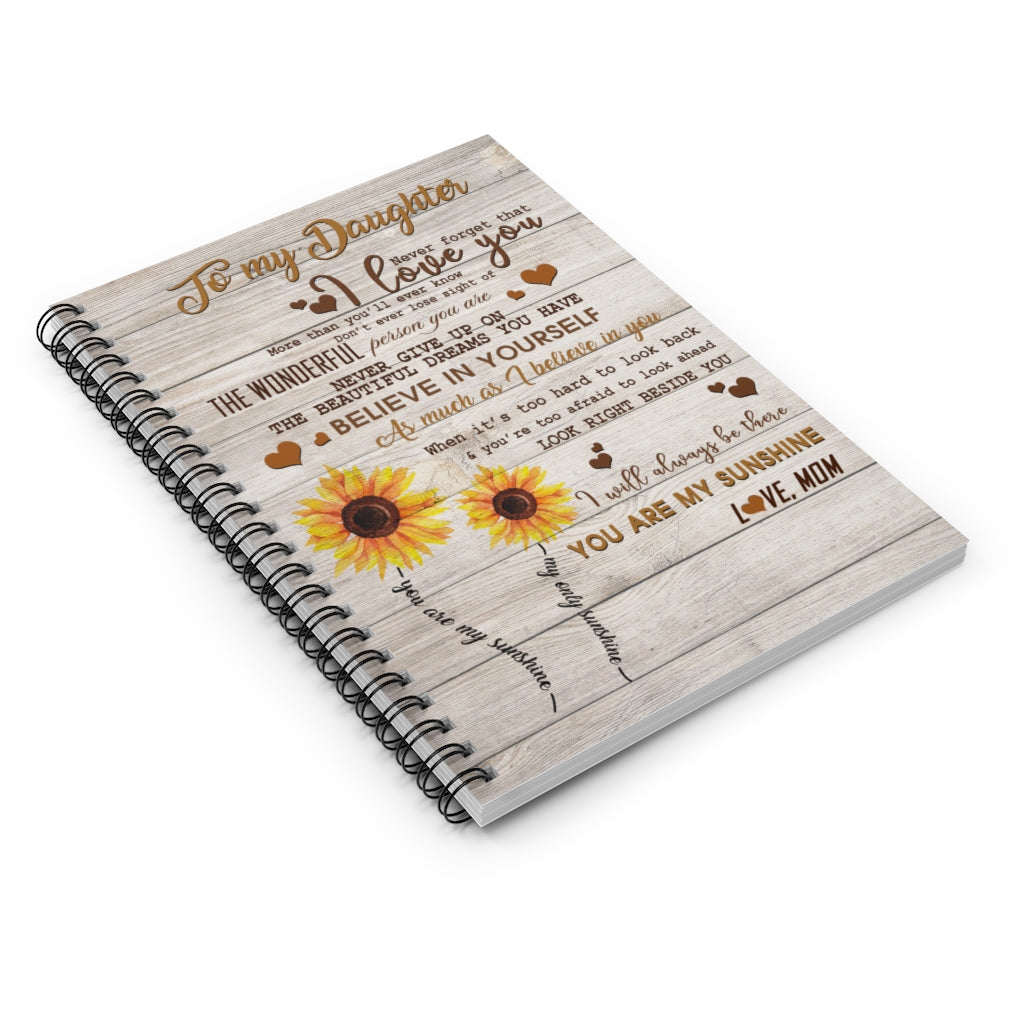 Spiral Notebook To My Dad Sunflower To My Daughter Never Forget That I Love You Believe in Yourself I Will Always be There You are My Sunshine Love mom On Birthday, Christmas Ruled Line