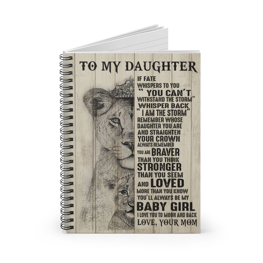 Spiral Notebook Motivational gift Lion To my daughter I am the storm remember whose daughter you are and straighten your crown be my baby girl I love you love your mom Awesome Birthday perfect Happy Birthday Ruled Line