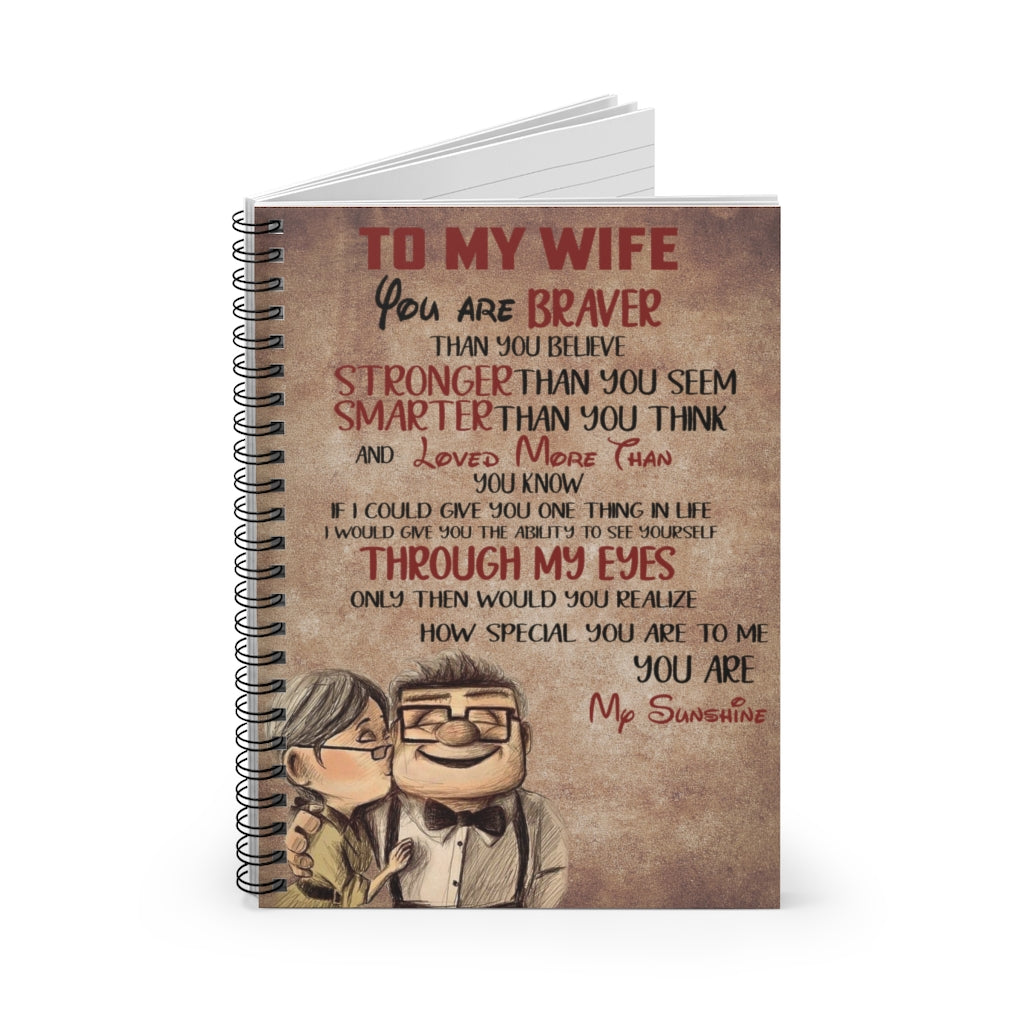 Spiral Notebook - Ruled Line To My Wife You are Braver Than You Believe Stronger Than You Seem Smarter Than You Think and Loved More Than