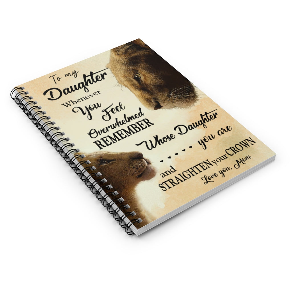 Spiral Notebook Customized Lion To My Daughter Whenever You Feel Overwhelmed Remember Whose Daughter You are and Straighten Your Crown Love Your Mom Ruled Line