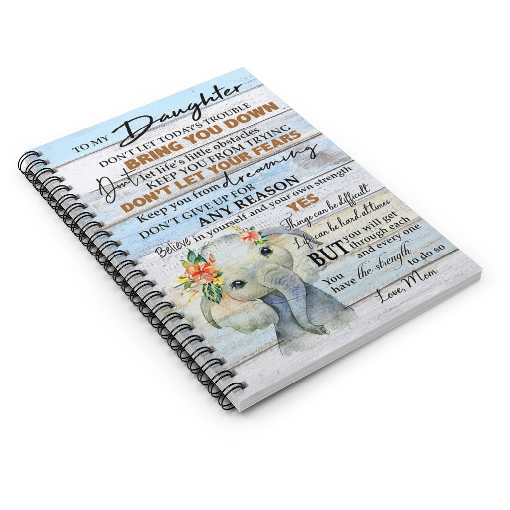 Spiral Notebook To My Daughter Believe In Yourself And Your Own Strength Cute Elephant Gifts for Daughter Gifts for Women, Men Gift Ideas Writing Notebook 118 Pages