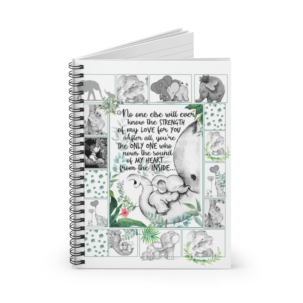 Spiral Notebook - Ruled Line Elephants Notebook no one Else Will Ever Know The Strength of My Love for You After All You're The only one who knows The Sound of My Heart