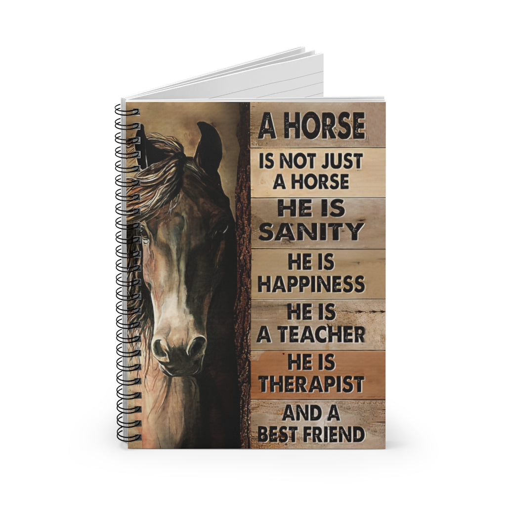 Spiral Notebook - Ruled Line A Horse Is Not Just A Horse He Is Sanity And A Best Friend Personalized Notebook Spiral Bound Notebook 6x8 for Writing