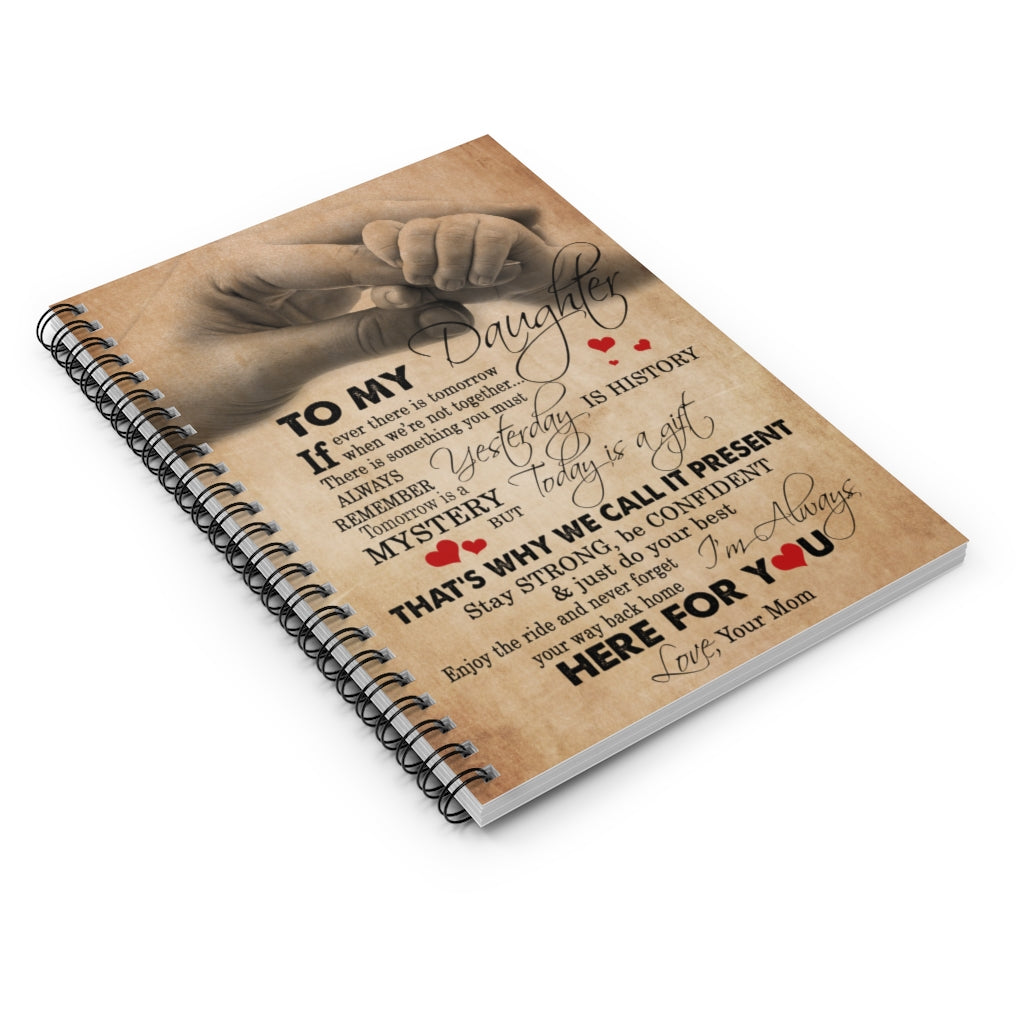 Spiral Notebook Motivational gift Family To my daughter always remember is history mystery that's why we call it present I'm always here for you love your mom Awesome Birthday perfect Happy Birthday Gift Ruled Line
