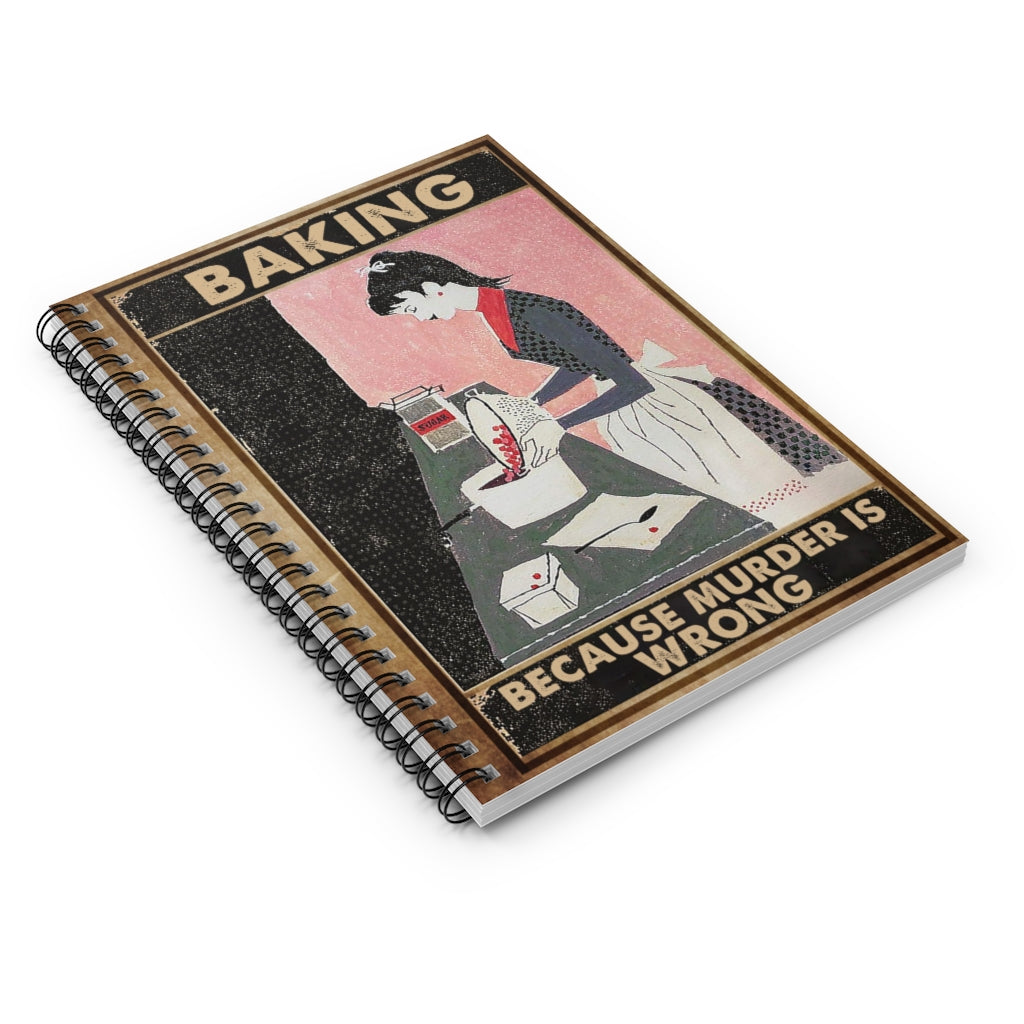 Spiral Notebook - Ruled Line Baking Because Murder is Wrong Poster No Frame OR Keepsake Spiral Notebook Gift On Birthday