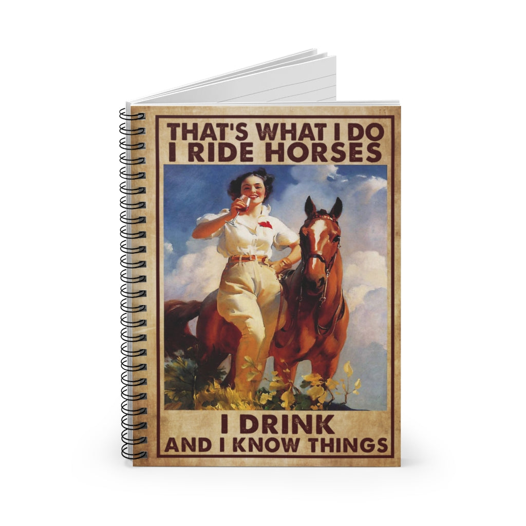 Spiral Notebook to My Son Poster That’s What I Do I Ride Horses I Drink and I Know Things Unframe Ruled Line
