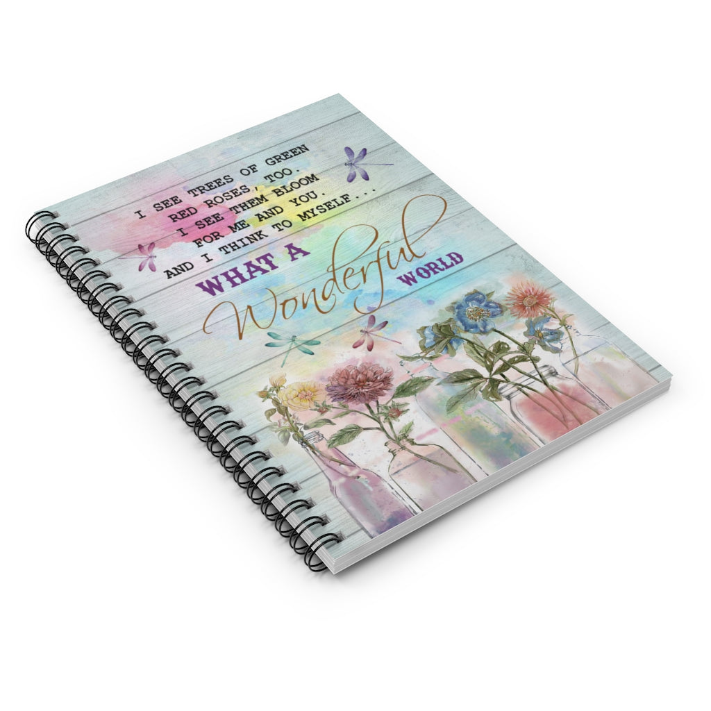 Spiral Notebook - Ruled Line I see trees of green red roses, too I see them bloom for me and you and I think to myself Gift On Birthday Inspirational to My