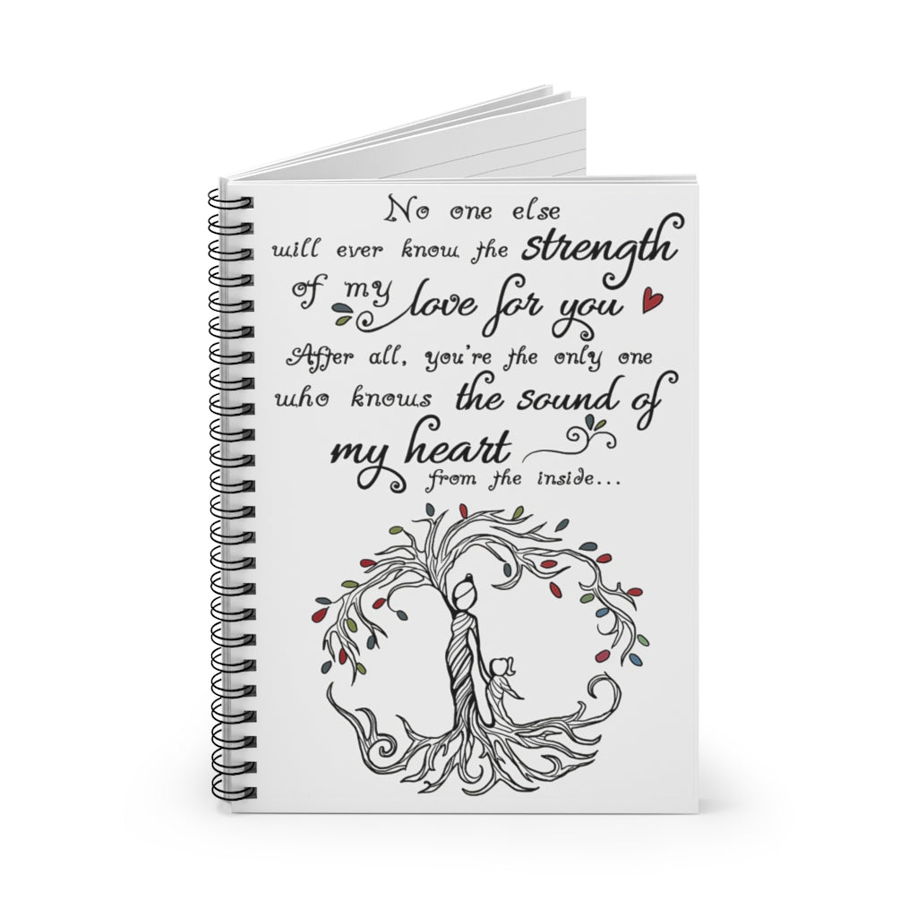 Spiral Notebook No One Else Will Ever Know The Strength Of My Love For You Mother Inspirational Ideas Premium Gift Family Awesome On Birthday