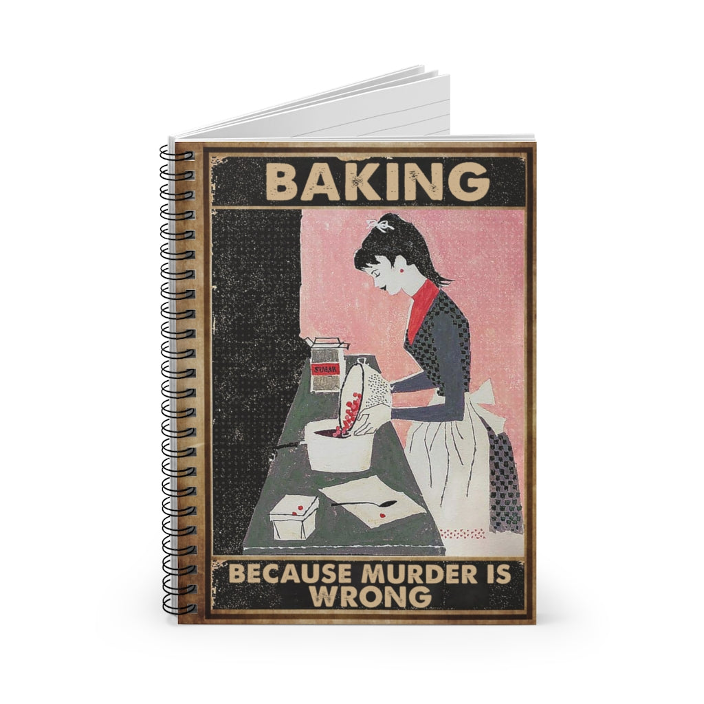Spiral Notebook - Ruled Line Baking Because Murder is Wrong Poster No Frame OR Keepsake Spiral Notebook Gift On Birthday