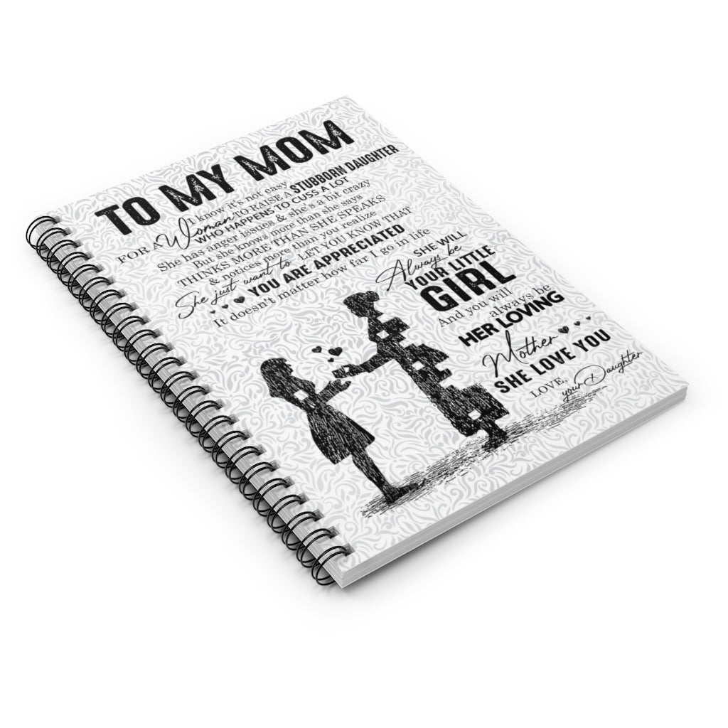 Spiral Notebook To My Mom I Know It's Not Easy for A Woman to Raise A Stubborn Daughter Love Your Daughter Ruled Line