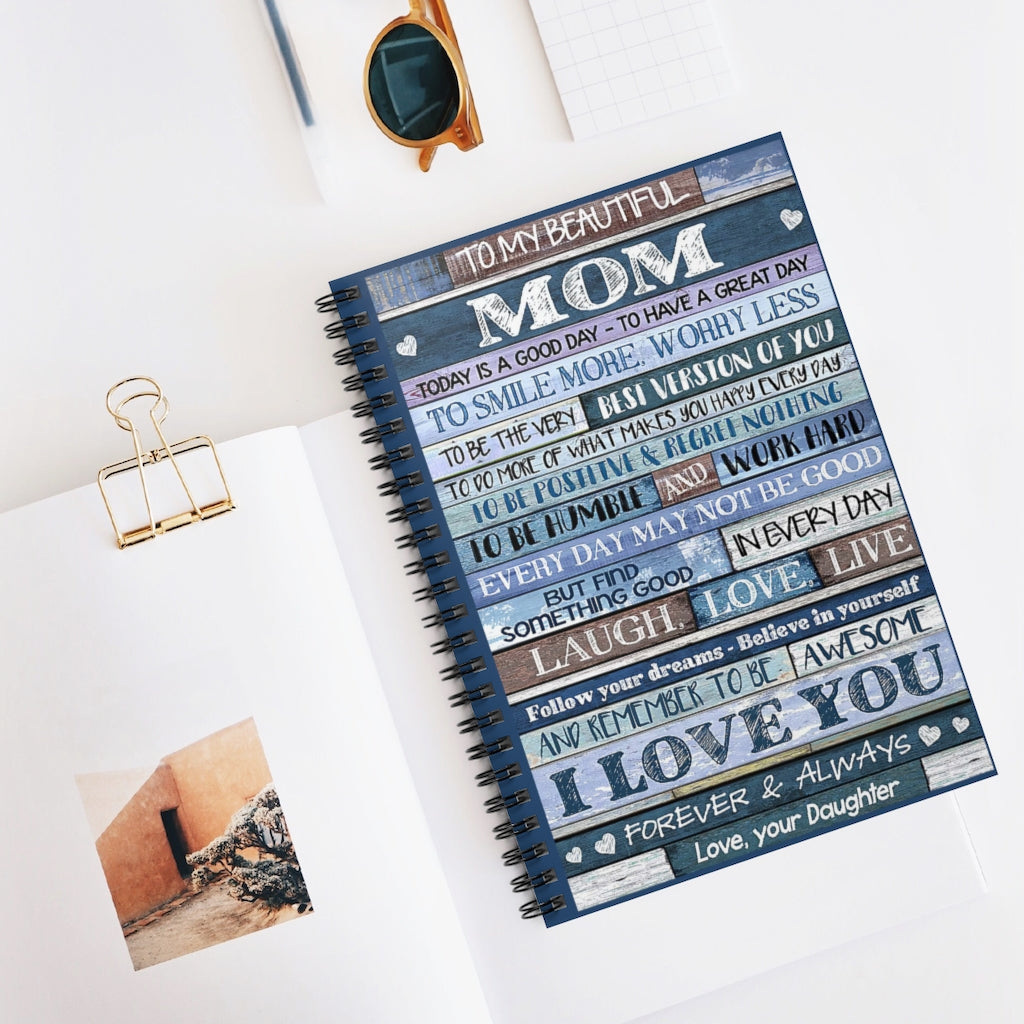 Spiral Notebook To My Beautiful Mom I Love You Forever, Your Daughter Premium Gift Family Awesome On Birthday Basics Wide Ruled Wirebound Spiral Notebook